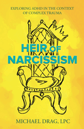 Heir of Narcissism: Exploring ADHD in the Context of Complex Trauma