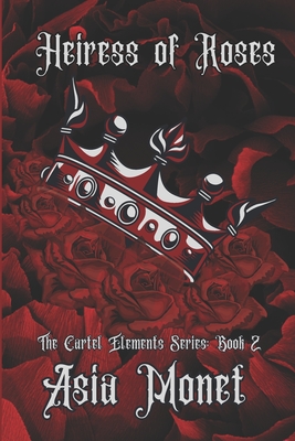 Heiress of Roses: Book 2 of the Cartel Elements Series - Monet, Asia