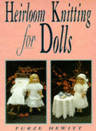 Heirloom Knitting for Dolls: Classic Patterns in Knitted Cotton - Hewitt, Furze