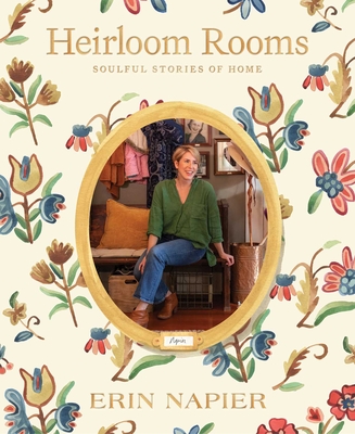 Heirloom Rooms: Soulful Stories of Home - Napier, Erin