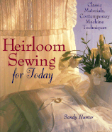 Heirloom Sewing for Today: Classic Materials, Contemporary Machine Techniques