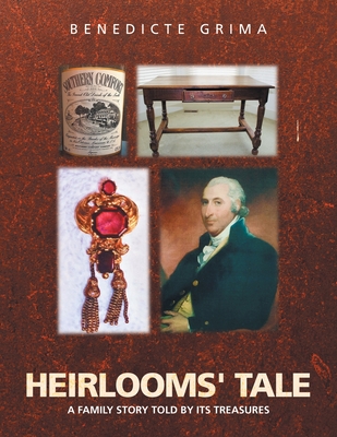 Heirlooms' Tale: A Family Story Told by Its Treasures - Grima, Benedicte