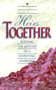 Heirs Together: Solving the Mystery of a Satisfying Marriage - Hammond, Mac