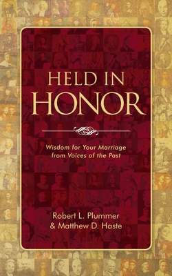 Held in Honor: Wisdom for Your Marriage from Voices of the Past - Plummer, Robert L, and Haste, Matthew D