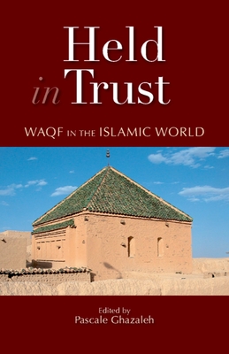 Held in Trust: Waqf in the Islamic World - Ghazaleh, Pascale (Editor)