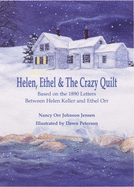 Helen, Ethel & the Crazy Quilt: Based on the 1890 Letters Between Helen Keller and Ethel Johnson