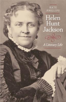 Helen Hunt Jackson: A Literary Life - Phillips, Kate