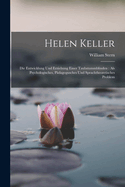 Helen Keller: Die Entwicklung Und Erziehung Einer Taubstummblinden: Als Psychologisches, Pdagogusches Und Sprachtheoretisches Problem