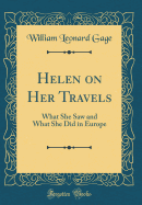 Helen on Her Travels: What She Saw and What She Did in Europe (Classic Reprint)