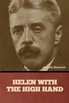 Helen with the High Hand - Bennett, Arnold