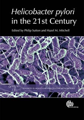 Helicobacter Pylori in the 21st Century - Sutton, Philip (Editor), and Mitchell, Hazel M (Editor)