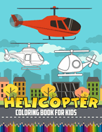 Helicopter Coloring Book For Kids: Coloring Book With 50+ High Quality and Unique Illustration Related to Helicopter. Great Gifts For Boys And Girls