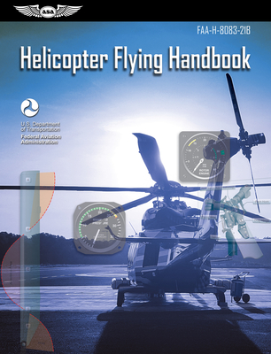 Helicopter Flying Handbook (2023): Faa-H-8083-21b - Federal Aviation Administration (FAA), and U S Department of Transportation, and Aviation Supplies & Academics (Asa) (Editor)