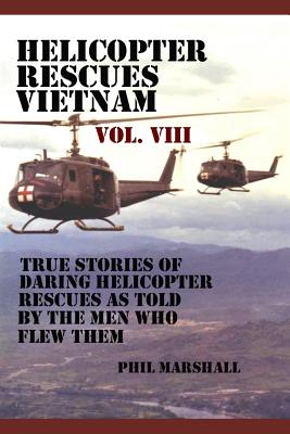 Helicopter Rescues Vietnam Volume VIII - Marshall, Phil