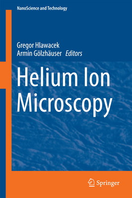 Helium Ion Microscopy - Hlawacek, Gregor (Editor), and Glzhuser, Armin (Editor)