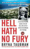 Hell Hath No Fury: A True Story of Wealth and Passion, Love and Envy, and a Woman Driven to the Ultimate Revenge - Taubman, Bryna, and Seranne, Ann