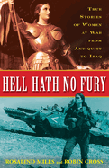 Hell Hath No Fury: True Profiles of Women at War from Antiquity to Iraq