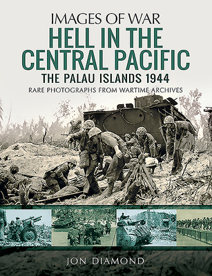 Hell in the Central Pacific 1944: The Palau Islands - Diamond, Jon