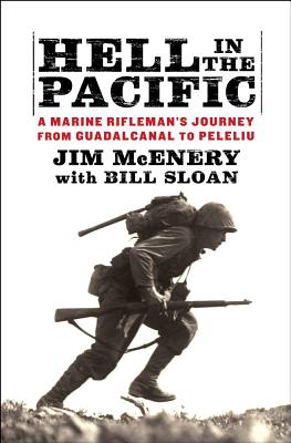 Hell in the Pacific: A Marine Rifleman's Journey from Guadalcanal to Peleliu - McEnery, Jim, and Sloan, Bill