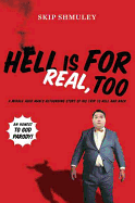 Hell Is for Real, Too: A Middle-Aged Accountant's Astounding Story of His Trip to Hell and Back