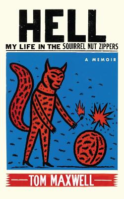Hell: My Life in the Squirrel Nut Zippers - Maxwell, Tom