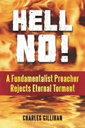 Hell No! a Fundamentalist Preacher Rejects Eternal Torment