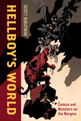 Hellboy's World: Comics and Monsters on the Margins - Bukatman, Scott
