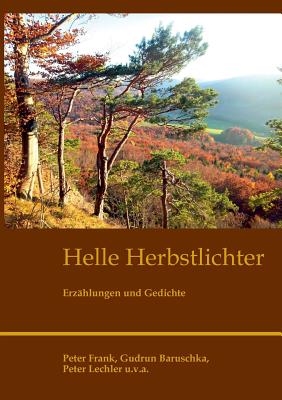 Helle Herbstlichter: Erz?hlungen und Gedichte - Lechler, Peter, and Frank, Peter, Dr., and Baruschka, Gudrun