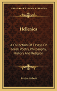 Hellenica: A Collection of Essays on Greek Poetry, Philosophy, History, and Religion