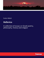 Hellenica: A collection of essays on Greek poetry, philosophy, history and religion