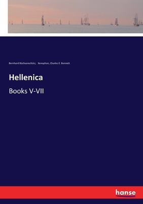 Hellenica: Books V-VII - Bchsenschtz, Bernhard, and Xenophon, and Bennett, Charles E