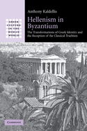Hellenism in Byzantium: The Transformations of Greek Identity and the Reception of the Classical Tradition