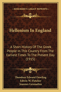 Hellenism in England; A Short History of the Greek People in This Country from the Earliest Times to the Present Day