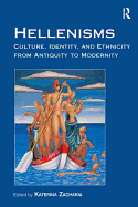 Hellenisms: Culture, Identity, and Ethnicity from Antiquity to Modernity