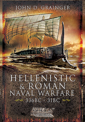 Hellenistic and Roman Naval Wars, 336 BC-31 BC - Grainger, John D
