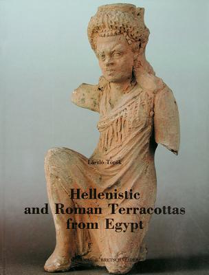 Hellenistic and Roman Terracottas from Egypt: Monumenta Antiquitatis Extra Fines Hungariae Reperta. Vol. IV - Torok, Laszlo