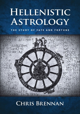 Hellenistic Astrology: The Study of Fate and Fortune - Brennan, Chris