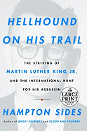 Hellhound on His Trail: The Stalking of Martin Luther King, Jr. and the International Hunt for His Assassin