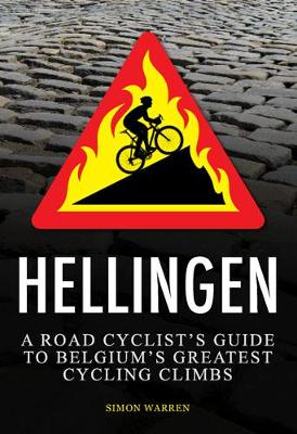 Hellingen: A Road Cyclist's Guide to Belgium's Greatest Cycling Climbs - Warren, Simon