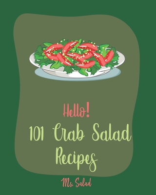 Hello! 101 Crab Salad Recipes: Best Crab Salad Cookbook Ever For Beginners [Book 1] - Salad, Ms.