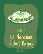 Hello! 123 Macaroni Salad Recipes: Best Macaroni Salad Cookbook Ever For Beginners [Book 1]