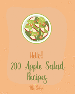 Hello! 200 Apple Salad Recipes: Best Apple Salad Cookbook Ever For Beginners [Book 1]
