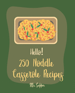 Hello! 250 Noodle Casserole Recipes: Best Noodle Casserole Cookbook Ever For Beginners [Book 1]