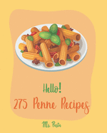 Hello! 275 Penne Recipes: Best Penne Cookbook Ever For Beginners [Veggie Noodle Cookbook, Baked Pasta Cookbook, Gluten Free Pasta Cookbook, Chicken Breast Recipes, Low Fat Pasta Cookbook] [Book 1]
