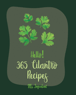 Hello! 365 Cilantro Recipes: Best Cilantro Cookbook Ever For Beginners [Book 1]