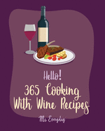 Hello! 365 Cooking With Wine Recipes: Best Cooking With Wine Cookbook Ever For Beginners [Book 1]