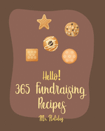 Hello! 365 Fundraising Recipes: Best Fundraising Cookbook Ever For Beginners [Pound Cake Cookbook, Maple Syrup Cookbook, Fruit Pie Cookbook, Maple Syrup Recipes, Pancake And Waffle Cookbook] [Book 1]