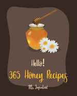 Hello! 365 Honey Recipes: Best Honey Cookbook Ever For Beginners [Book 1]