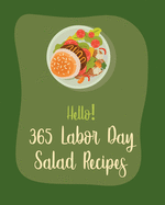 Hello! 365 Labor Day Salad Recipes: Best Labor Day Salad Cookbook Ever For Beginners [Book 1]