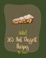 Hello! 365 Nut Dessert Recipes: Best Nut Dessert Cookbook Ever For Beginners [Book 1]